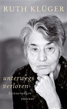 Ruth Klüger - Unterwegs verloren