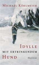 Michael Köhlmeier - Idylle mit ertrinkendem Hund