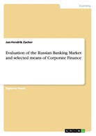 Jan-Hendrik Zacher - Evaluation of the Russian Banking Market and selected means of Corporate Finance