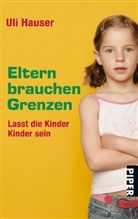 Uli Hauser - Eltern brauchen Grenzen
