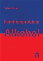Sylvia Berke - Familienproblem Alkohol