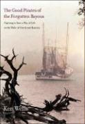 Ken Wells, Wells Ken - Good Pirates of the Forgotten Bayous Fighting to Save a Way of Life in the Wake of Hurricane Katrina
