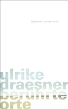 Ulrike Draesner - Berührte Orte