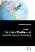Robertson Johns, Matthew Johns Robertson, Matthew Johns Robertson - Mexico: The Crisis of Development