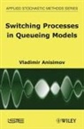 ANISIMOV, Vladimir Anisimov, Vladimir (GlaxoSmithKline Anisimov, Vladimir V. Anisimov, VV Anisimov, Nikolaos Limnios - SWITCHING PROCESSES IN QUEUEING MODELS A