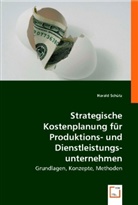 Harald Sch¿tz, Harald Schütz - Strategische Kostenplanung f¿r Produktions- und Dienstleistungsunternehmen