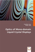 Philip J. Bos, Philip J Bos, Philip J. Bos, Yong-Ky Jang, Yong-Kyu Jang - Optics of Mono-domain Liquid Crystal Displays