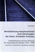 Olaf Beckert - Revitalisierung Hauptwerkstatt und Lokschuppen der ehem. Kreisbahn Prenzlau