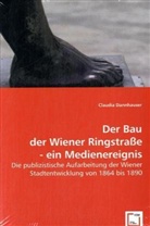 Claudia Dannhauser - Der Bau der Wiener Ringstraße - ein Medienereignis