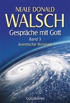 Neale D Walsch, Neale D. Walsch, Neale Donald Walsch - Gespräche mit Gott - 3: Gespräche mit Gott 3. Kosmische Weisheit