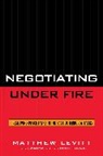 Matthew Levitt, Levitt Matthew - Negotiating Under Fire