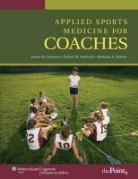 Barbara A. Brehm, Esther M. Haskvitz, James H. Johnson, James H. Haskvitz Johnson, Rex Johnson, Rex Jr. Johnson - Applied Sports Medicine for Coaches