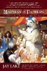 Jay Lake, Jay Tobias Lake - Madness of Flowers: A Novel of the City Imperishable