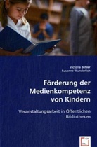 Victoria Behler, Victori Heider, Victoria Heider, Susanne Wunderlich, Victoria Behler, Susanne Wunderlich - Förderung der Medienkompetenz von Kindern