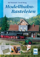 Ral Reinmuth, Ralf Reinmuth, Gerald Wirag - Modellbahn-Basteleien
