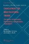 John F. Buckley, VI Lo R. Buckley, Buckley, Ross Buckley, Ross P. Buckley, Lo... - Challenges to Multilateral Trade: The Impact of Bilateral, Preferential and Regional Agreements