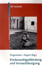 Jörg Fegert, Ut Ziegenhain, Ute Ziegenhain, Feger, Fegert, Jörg Fegert... - Kindeswohlgefährdung und Vernachlässigung