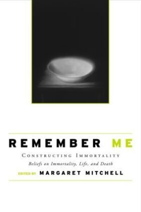 Marga Mitchell, Margaret Mitchell, Margaret (Edith Cowan University) Mitchell, Margaret Mitchell, Mitchell Margaret - Remember Me Constructing Immortality - Beliefs on Immortality, Life, and Death