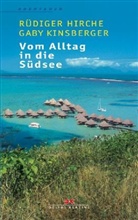 Hirch, Rüdiger Hirche, Kinsberger, Gaby Kinsberger - Vom Alltag in die Südsee