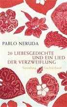 Pablo Neruda - 20 Liebesgedichte und ein Lied der Verzweiflung