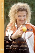Bettina Eistel - Das ganze Leben umarmen