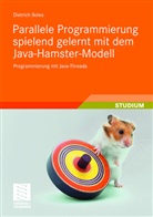 Dietrich Boles - Parallele Programmierung spielend gelernt mit dem Java-Hamster-Modell