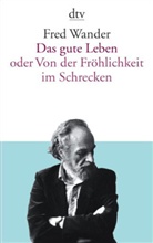 Fred Wander - Das gute Leben oder Von der Fröhlichkeit im Schrecken