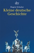 Hagen Schulze - Kleine deutsche Geschichte