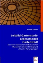 Alexander Pongracz - Leitbild Gartenstadt - Lebensmodell Gartenstadt