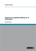 Christina Schmitt - Theorien zur weiblichen Bildung im 18. Jahrhundert