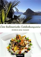Rémy Steinegger, Ingrid Weißbach, Rémy Steinegger - Eine kulinarische Entdeckungsreise durch das Tessin