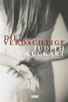 Judith Kuckart - Die Verdächtige