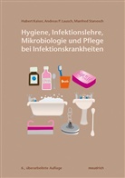 Hubert Kaiser, Hubert Kaisr, Andre Lausch, Andrea Lausch, Andreas P. Lausch, Manfred Stanosch - Hygiene, Infektionslehre, Mikrobiologie und Pflege bei Infektionskrankheiten