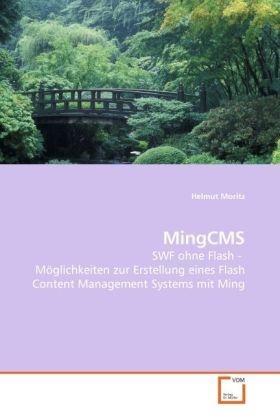 Helmut Moritz - MingCMS SWF ohne Flash -Möglichkeiten zur Erstellung eines Flash Content Management Systems mit Ming