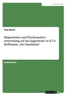 Tina Heesel - Magnetismus und Psychoanalyse - Anwendung auf das Augenmotiv in E.T.A. Hoffmanns "Der Sandmann"