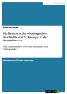 Andreas Galk, Andreas Galk M. A., Andreas Galk M.A. - Die Rezeption der oberbergischen Geschichte und Archäologie in der Heimatliteratur