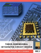 Eby G Friedman, Eby G. Friedman, Friedman Eby G., Vasilis F Pavlidis, Vasilis F. Pavlidis, Vasilis F. (Assistant Professor Pavlidis... - Three-Dimensional Integrated Circuit Design
