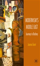 J Grant, J. Grant, Joanna Grant - Modernism''s Middle East