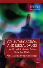V Berridge, V. Berridge, Virginia Berridge, Mold, A Mold, A. Mold... - Voluntary Action and Illegal Drugs