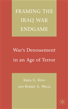 King, E King, E. King, Erika G. King, Erika G. Wells King, KING ERIKA G WELLS ROBERT A... - Framing the Iraq War Endgame