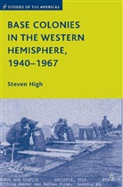 S High, S. High, Steven High, High Steven - Base Colonies in the Western Hemisphere, 1940-1967