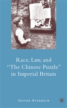 S Auerbach, S. Auerbach, Sascha Auerbach, Auerbach Sascha - Race, Law, and 'The Chinese Puzzle' in Imperial Britain