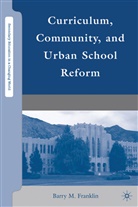 B Franklin, B. Franklin, Barry M. Franklin - Curriculum, Community, and Urban School Reform
