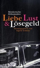 Ingrid Schmitz - Liebe, Lust und Lösegeld