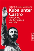 Peter Schenkel Eisenhertz - Kuba unter Castro
