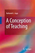 Nathaniel L Gage, Nathaniel L. Gage - A Conception of Teaching