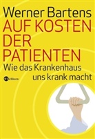Werner Bartens - Auf Kosten der Patienten