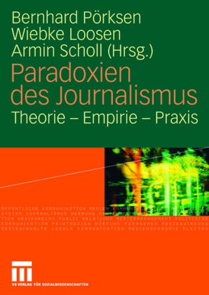 Wiebk Loosen, Wiebke Loosen, Bernhard Pörksen, Armin Scholl - Paradoxien des Journalismus - Theorie - Empirie - Praxis. Festschrift für Siegfried Weischenberg