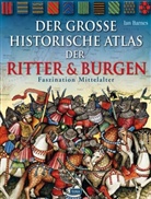 Ian Barnes - Der große historische Atlas der Ritter und Burgen