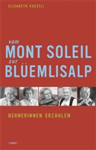 Elisabeth Kaestli, Lisa Schäublin - Vom Mont Soleil zur Blüemlisalp